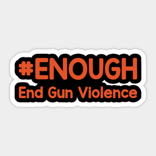 # Enough End Gun Violence Wear Orange For Gun Violence Awareness Day Sticker